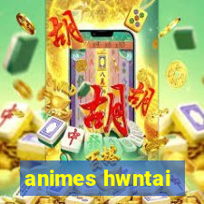 animes hwntai